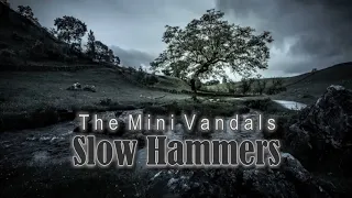 The Mini Vandals - Slow Hammers