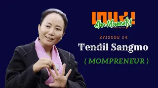 Tendil Sangmo | Mompreneur | #24