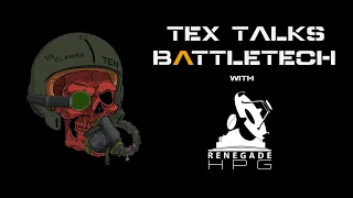 Tex Talks BattleTech with Renegade HPG