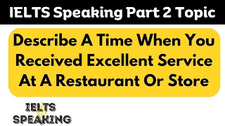 IELTS Speaking Part 2 -Describe A Time When You Received Excellent Service At A Restaurant Or Store