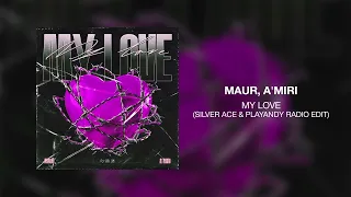 MAUR, A'MIRI - My Love (Silver Ace & PLAYANDY Radio Edit)