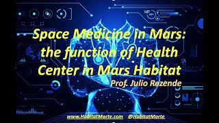 Space Medicine in Mars: the function of Health Center in Mars Habitat. By prof. Julio Rezende.