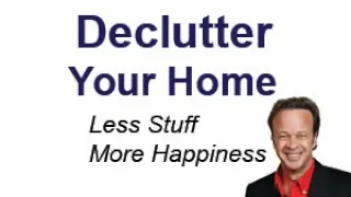 Declutter Your Home: Less Stuff More Happiness