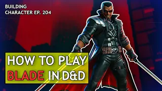 How to Play Blade in Dungeons & Dragons (Marvel Build for D&D 5e)