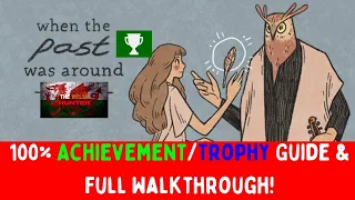 When The Past Was Around - 100% Achievement/Trophy Guide & Full Walkthrough *FREE With GWG*