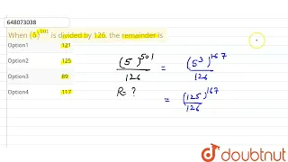 When (5)^(501) is divided by 126. the remainder is | CLASS 14 | PREVIOUS YEAR PAPER ELECTRONIC M...