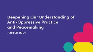 Deepening Our Understanding of Anti-Oppressive Practice and Peacemaking