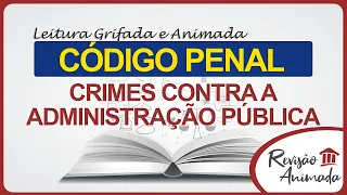 Leitura da Parte Especial do Código Penal - Crimes Contra a Administração Pública - Art. 312 a 359-H