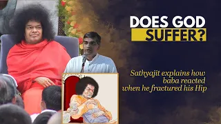 Does God (Sathya Sai Baba) suffer? Sathyajit explains how baba reacted when he fractured his Hip