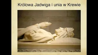 Święta Królowa Jadwiga czyli unie Polski z Węgrami i Litwą