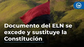 Documento del ELN se excede y sustituye la Constitución: Instituto Hernán Echavarría Olózaga