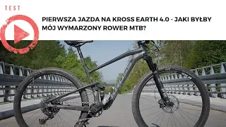 Pierwsza jazda na Kross Earth 4.0 - jaki byłby mój wymarzony rower MTB?