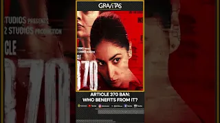 Gravitas | Article 370 ban: Who benefits from it? | WION Shorts