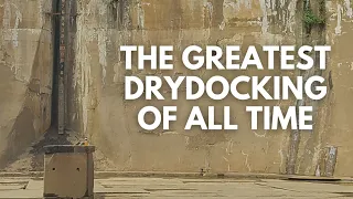 The Greatest Drydocking of All Time