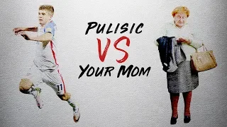 Pulisic VS Your Mom