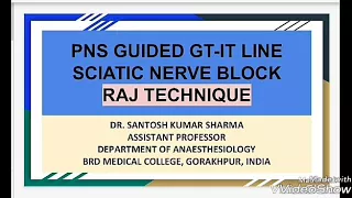 PNS GUIDED SCIATIC NERVE BLOCK (RAJ TECHNIQUE)