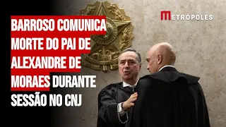 Barroso comunica morte do pai de Alexandre de Moraes durante sessão no CNJ