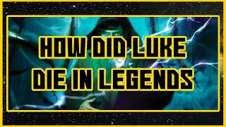 How Did Luke Die in Legends?