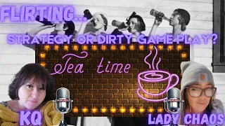 TEA TIME FLIRTING...strategy or dirty gameplay?