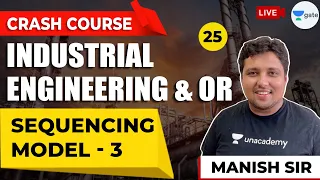 Sequencing Model - 3 | Lec 25 | Industrial Engineering & OR (IE & OR) | GATE (ME) 2021 Crash Course