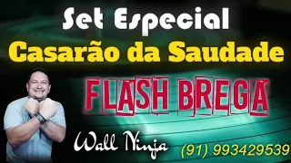 Set Especial Casarão da Saudade ( Flash Brega ) - Dj Wall Ninja