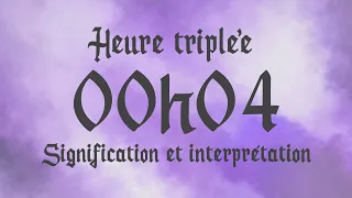 🌸 HEURE TRIPLEE 00h04 - Signification et Interprétation angélique