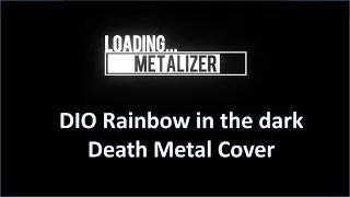 Dio - Rainbow In The Dark (Death Metal Cover METALIZER)