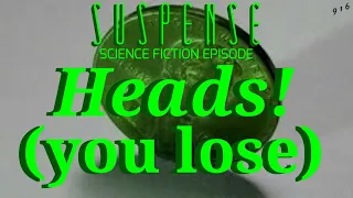 "Heads! (you lose)" • Sci-fi type Episode from SUSPENSE