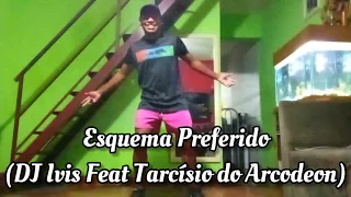 Esquema Preferido ( DJ Ivis Feat Tarcisio do Arcodeon)