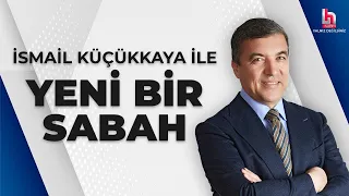 İsmail Küçükkaya ile Yeni Bir Sabah (15 Mayıs 2024)