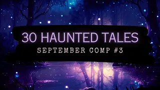 30 Haunted Tales | September Comp #3 | Scary Stories in the Rain