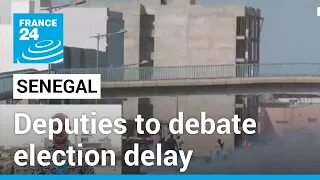 Senegal's parliament to debate election delay after street protests • FRANCE 24 English