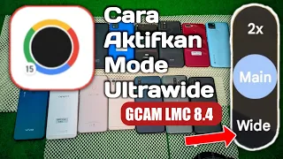 Cara aktifkan Mode Ultrawide GCAM LMC 8.4 Semua Versi