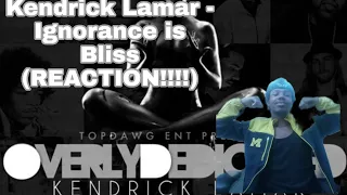 Kendrick Lamar - Ignorance is Bliss (REACTION!!!!) LAST REACTION BEFORE HE DROP!!!