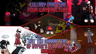 Lullaby Fracture - Four Way Fracture but the characters of Hypno's Lullaby V2 sings it.
