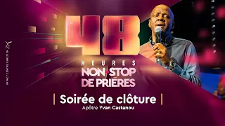 48H NON-STOP DE PRIÈRES - CAMPAGNE DE MAI 2023 - SOIRÉE DE CLÔTURE  - APÔTRE YVAN CASTANOU