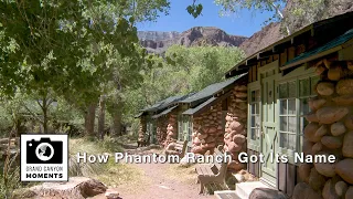 Grand Canyon Moments: Episode 17, How Phantom Ranch Got Its Name