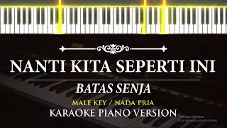 Nanti Kita Seperti Ini - Batas Senja ( KARAOKE PIANO - MALE KEY  )