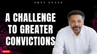 [ Tony evans ] A Challenge to Greater Convictions | Faith in God