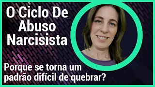 O Ciclo De Abuso Narcisista - Porque se torna um padrão difícil de quebrar?