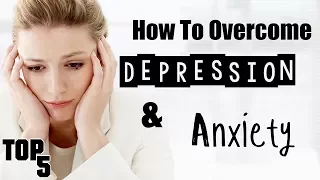 Top 5 Ways To Deal With Depression & Anxiety