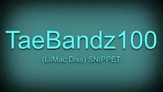 TaeBandz100 SNIPPET (lil Mac diss)