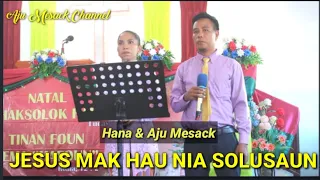 JESUS MAK HAU NIA SOLUSAUN || By Hana & Aju Mesack