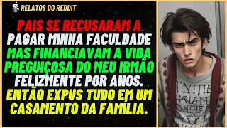 Pais se recusaram a pagar minha FACULDADE mas financiavam o estilo de VIDA do meu... #reddit #relato