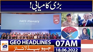 Geo News Headlines 07 AM | Pakistan Weather Update | FATF | DG ISPR | Army Chief | 18 June 2022