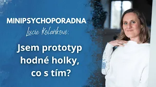 Minipsychoporadna Lucie Kolaříkové: Jsem prototyp hodné holky, co s tím?