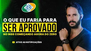 O Que eu Faria para ser Aprovado No INSS Começando Agora do Zero