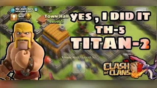 YES , FINNALLY TH-5 TITAN-2!!!!! ROAD TO TITAN-1 🔥🔥 CLASH OF CLAN!!!!!!!!!!!!!