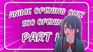 ANIME OPENING QUIZ | 500 Openings | Part 1