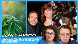 COFFEE MOANING Squatters Are Back; FLOORDROBES; Warwick Davis' Tragic Loss; Why is 420 Celebrated?